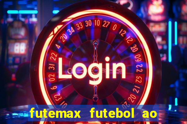 futemax futebol ao vivo hoje